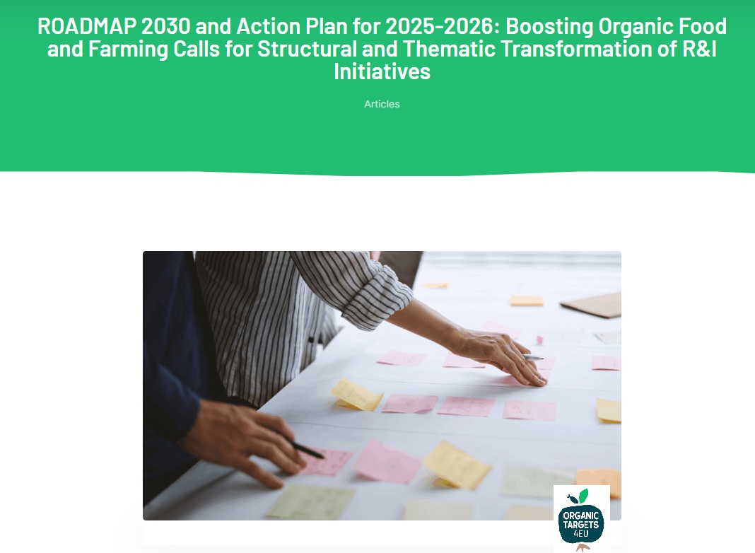 You are currently viewing ROADMAP 2030 and Action Plan for 2025-2026: Boosting Organic Food and Farming Calls for Structural and Thematic Transformation of R&I Initiatives